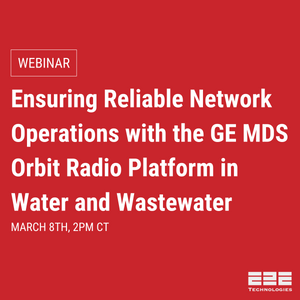 [Webinar] Ensuring Reliable Network Operations with the GE MDS Orbit Radio Platform in Water and Wastewater